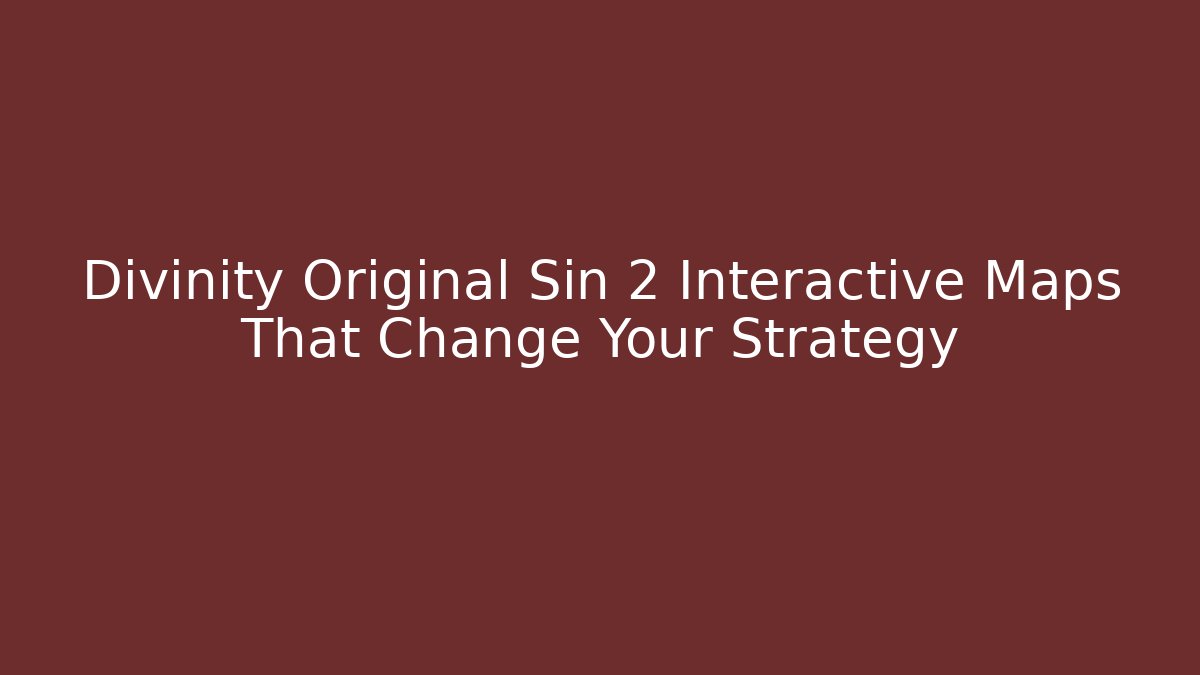 Divinity Original Sin 2 Interactive Maps That Change Your Strategy - Felix Cat Insurance