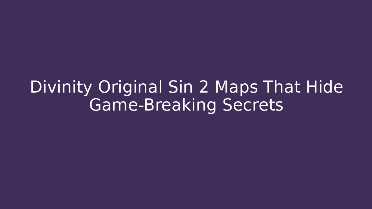 Divinity Original Sin 2 Maps That Hide Game-Breaking Secrets - Felix Cat Insurance