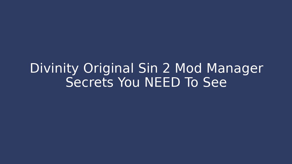 Divinity Original Sin 2 Mod Manager Secrets You NEED To See