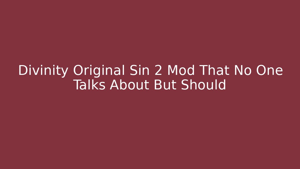 Divinity Original Sin 2 Mod That No One Talks About But Should - Felix Cat Insurance