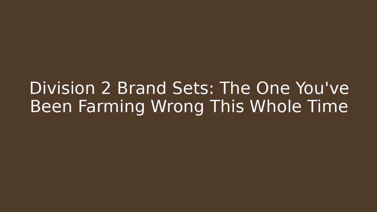 Division 2 Brand Sets: The One You've Been Farming Wrong This Whole Time