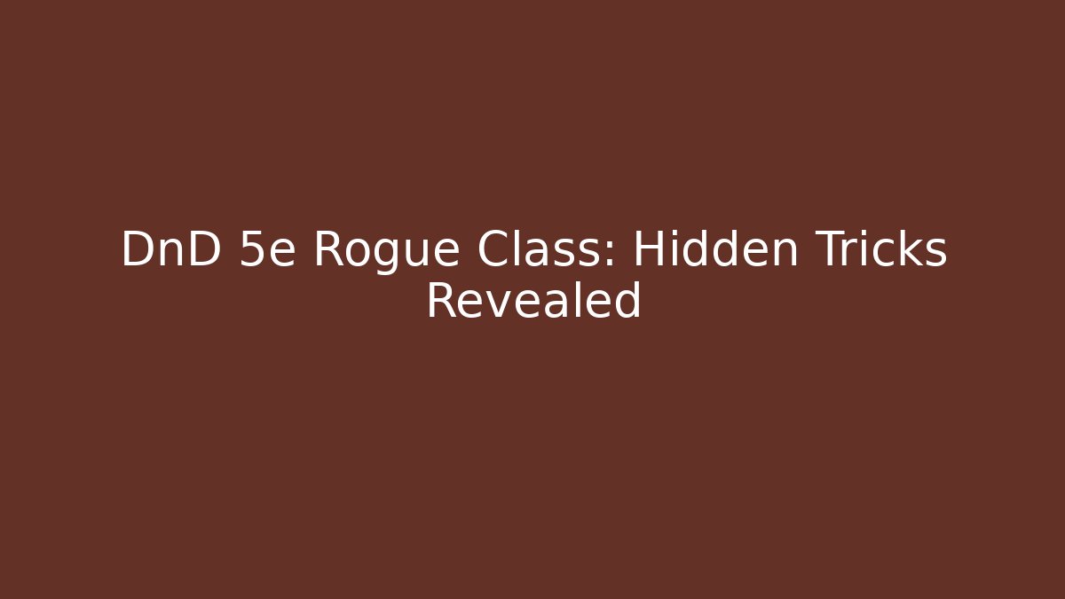 DnD 5e Rogue Class: Hidden Tricks Revealed