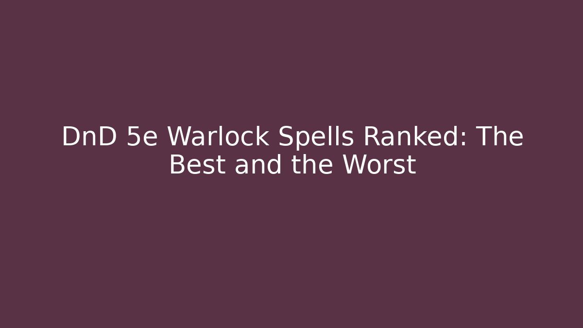 DnD 5e Warlock Spells Ranked: The Best and the Worst