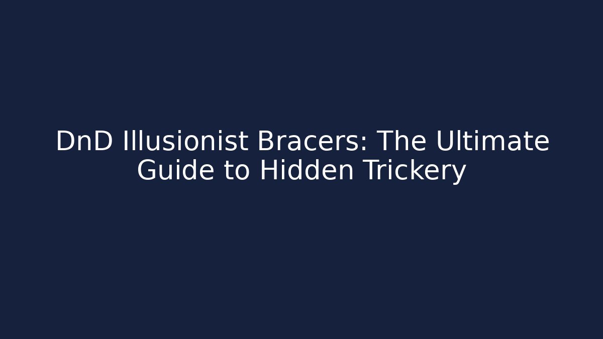 DnD Illusionist Bracers: The Ultimate Guide to Hidden Trickery