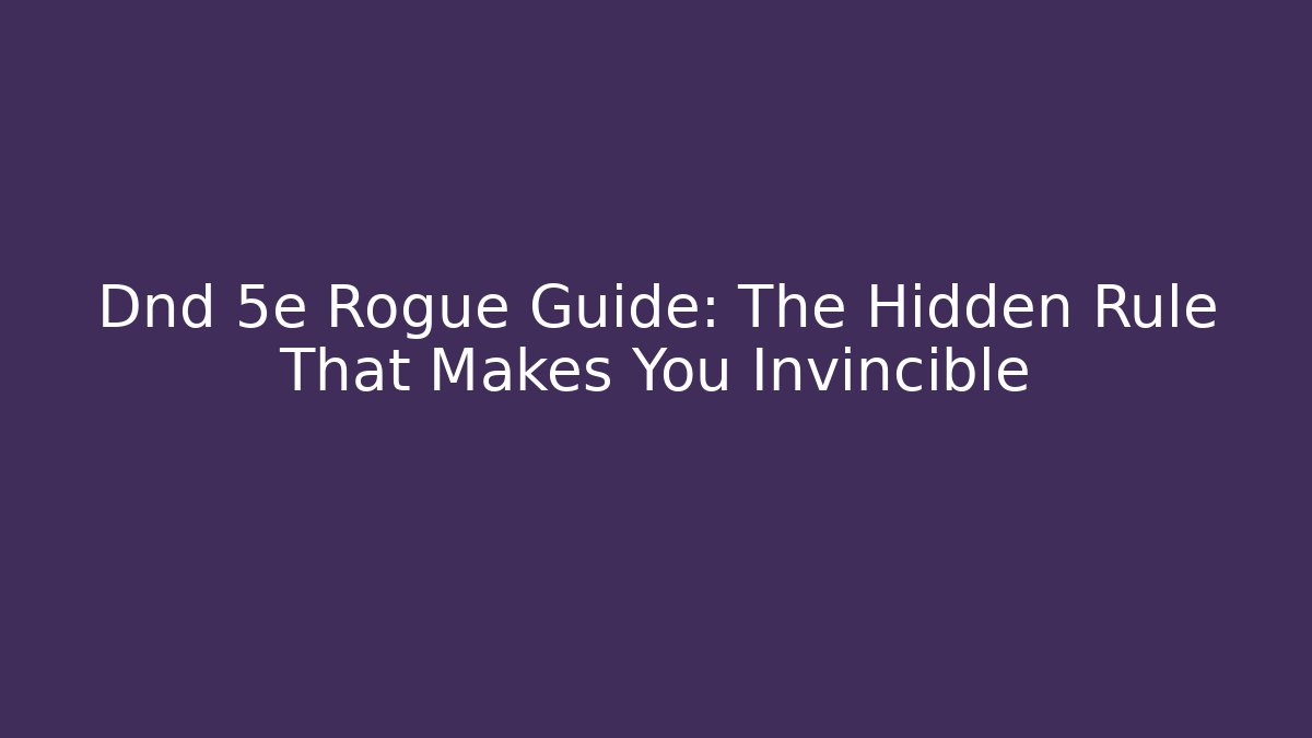 Dnd 5e Rogue Guide: The Hidden Rule That Makes You Invincible - Felix Cat Insurance