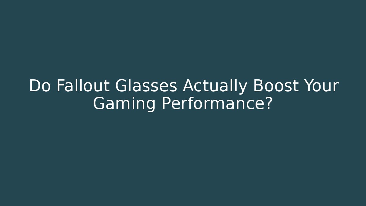 Do Fallout Glasses Actually Boost Your Gaming Performance? - Felix Cat Insurance