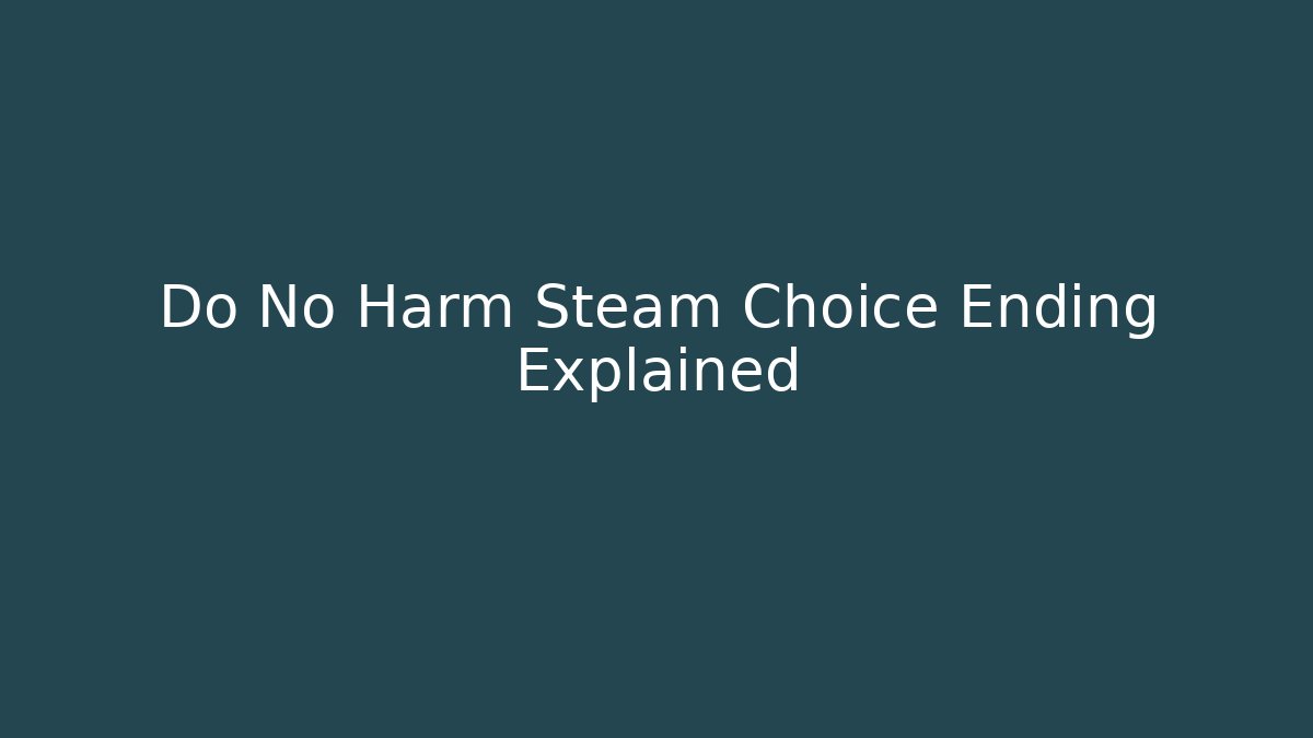 Do No Harm Steam Choice Ending Explained