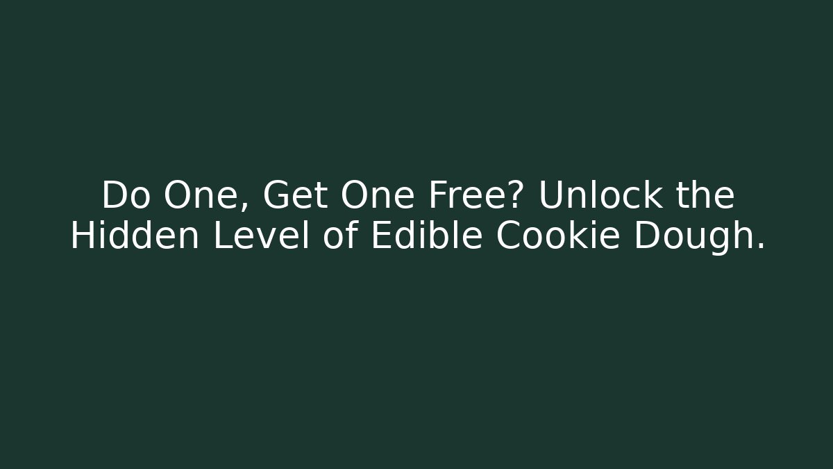 Do One, Get One Free? Unlock the Hidden Level of Edible Cookie Dough.
