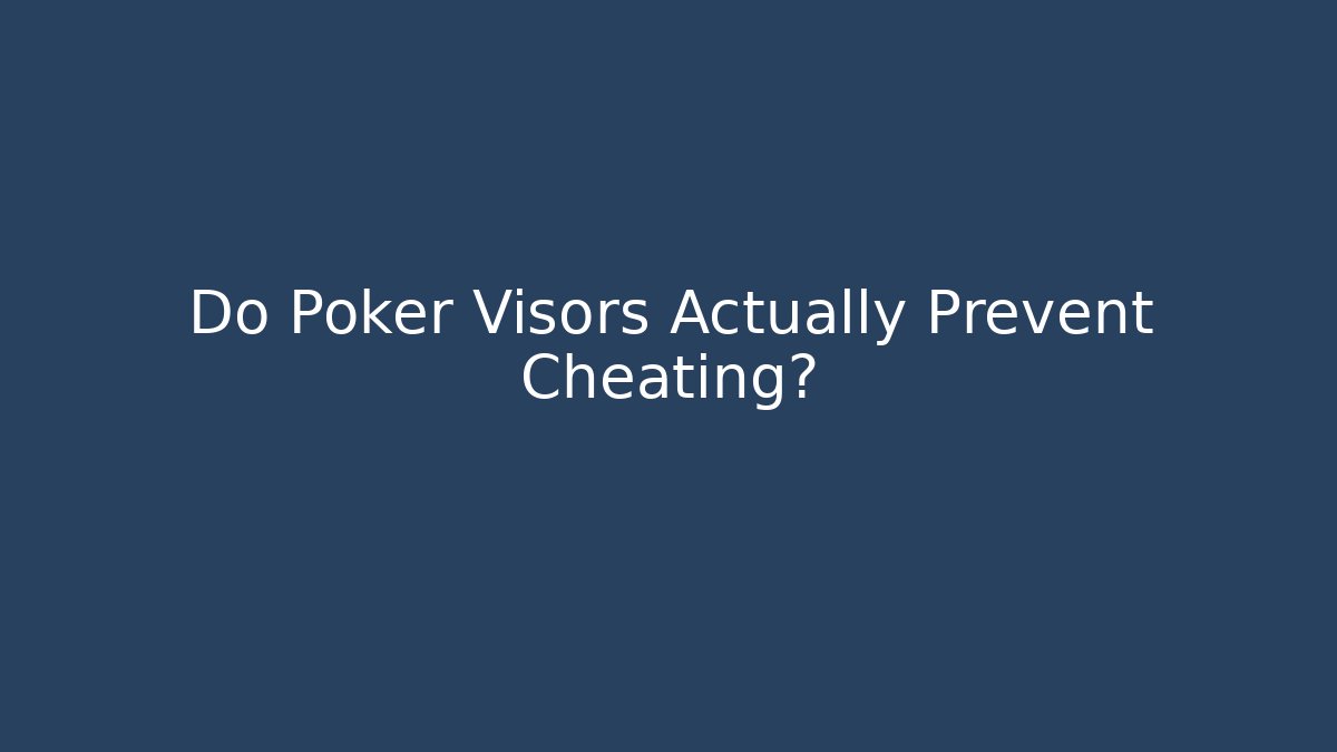 Do Poker Visors Actually Prevent Cheating?