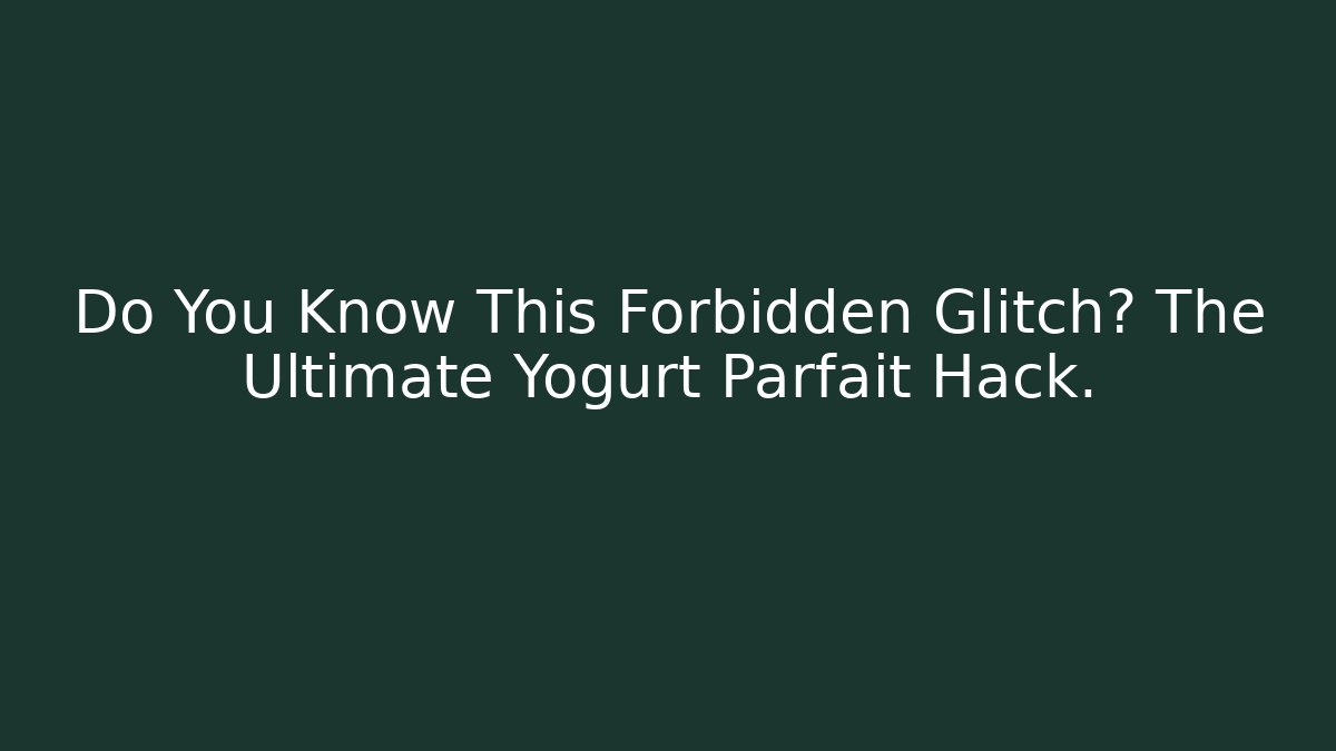 Do You Know This Forbidden Glitch? The Ultimate Yogurt Parfait Hack. - Felix Cat Insurance