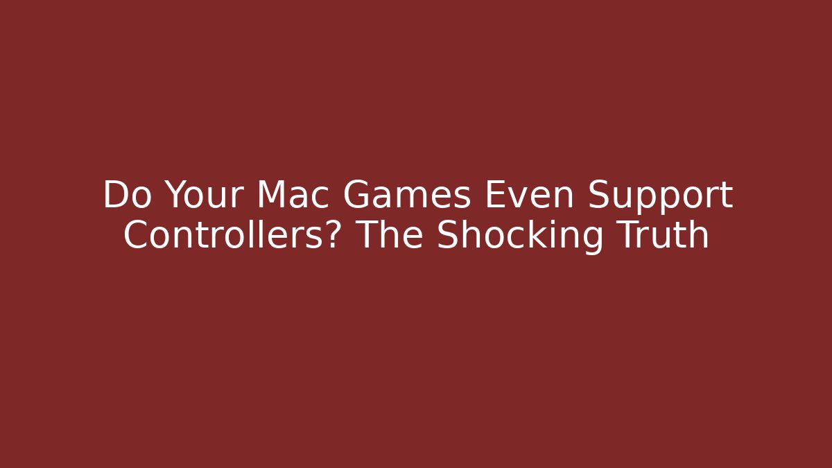 Do Your Mac Games Even Support Controllers? The Shocking Truth