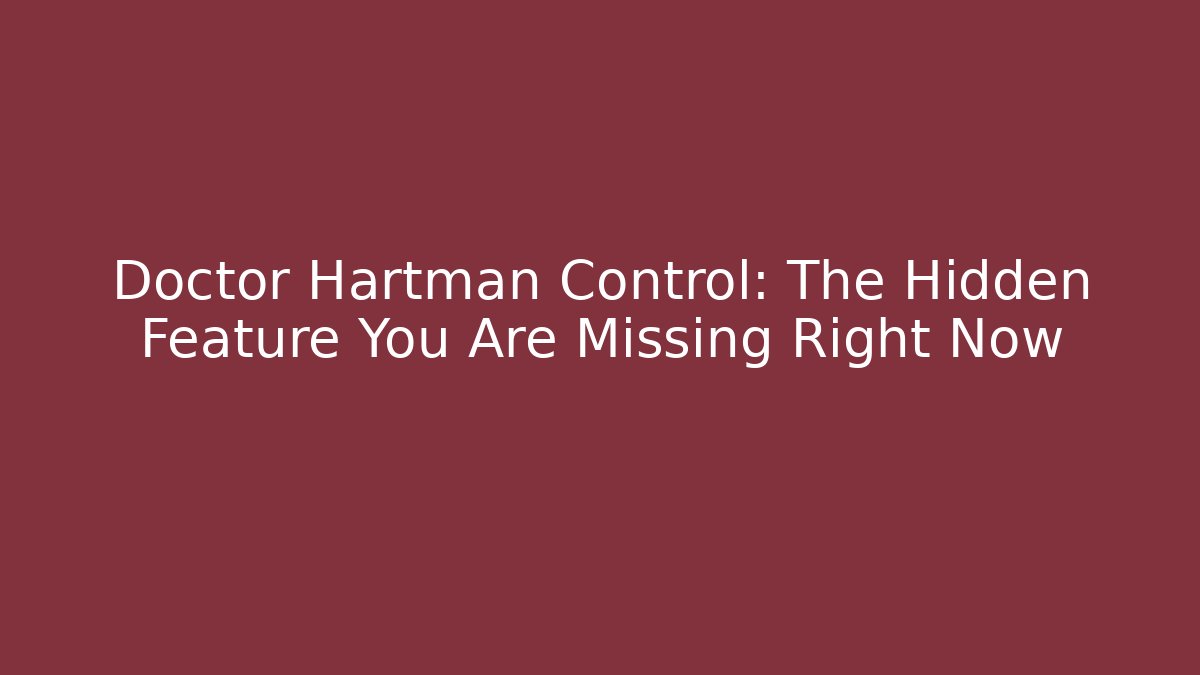 Doctor Hartman Control: The Hidden Feature You Are Missing Right Now