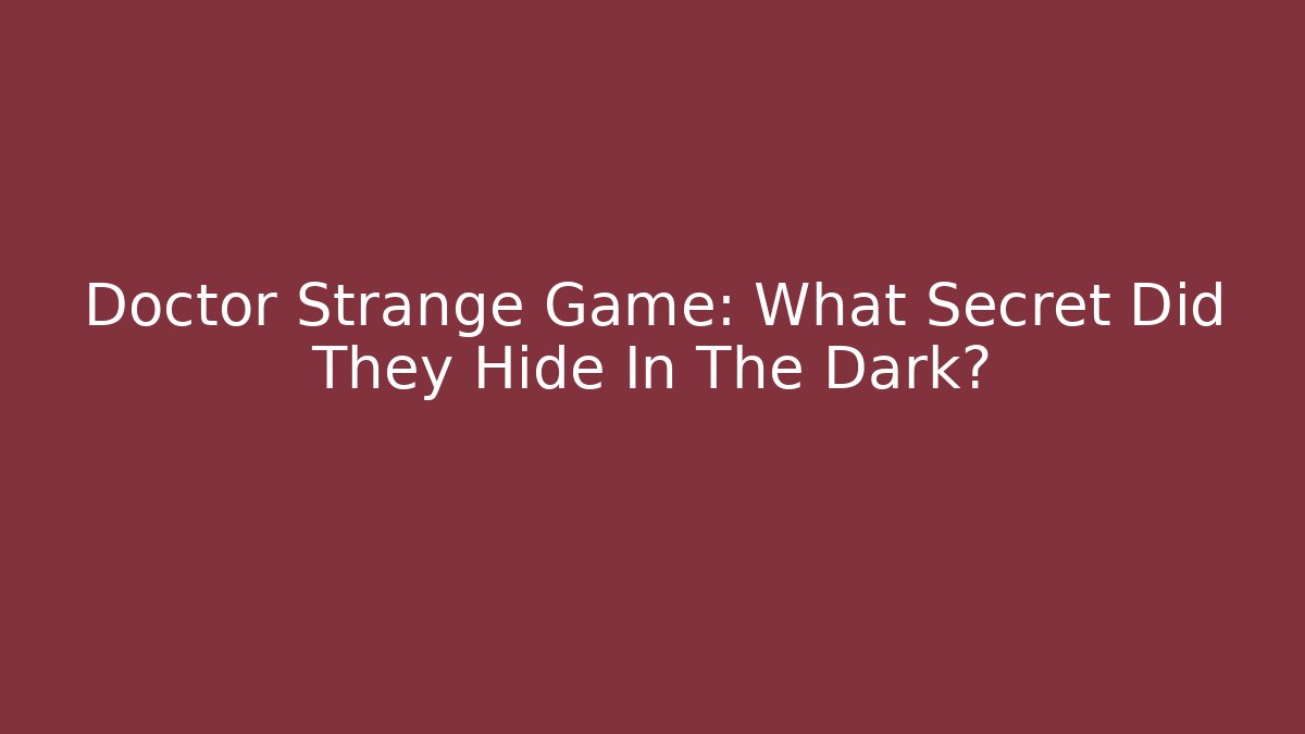 Doctor Strange Game: What Secret Did They Hide In The Dark?