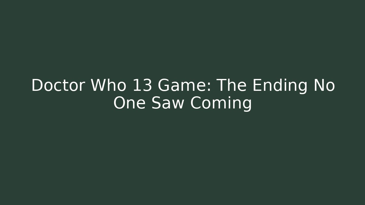 Doctor Who 13 Game: The Ending No One Saw Coming