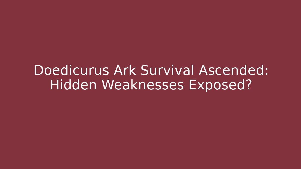 Doedicurus Ark Survival Ascended: Hidden Weaknesses Exposed?