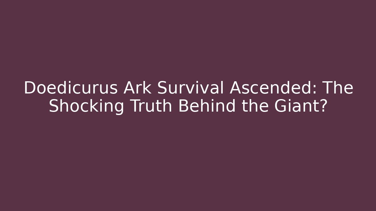Doedicurus Ark Survival Ascended: The Shocking Truth Behind the Giant?