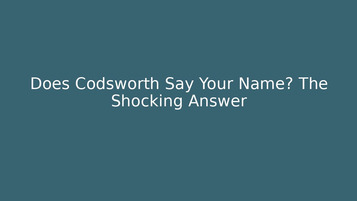 Does Codsworth Say Your Name? The Shocking Answer
