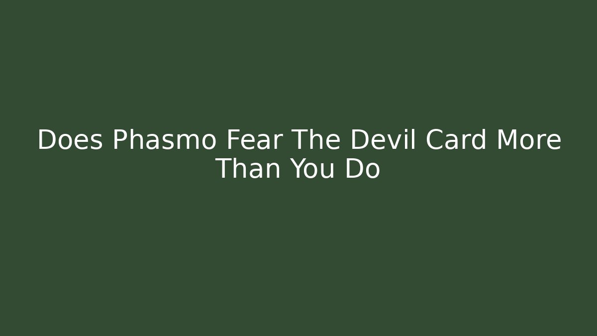Does Phasmo Fear The Devil Card More Than You Do