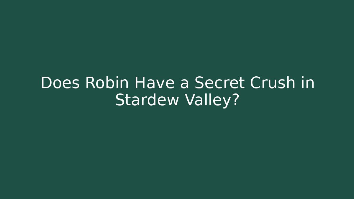 Does Robin Have a Secret Crush in Stardew Valley?