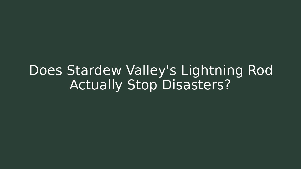 Does Stardew Valley's Lightning Rod Actually Stop Disasters?