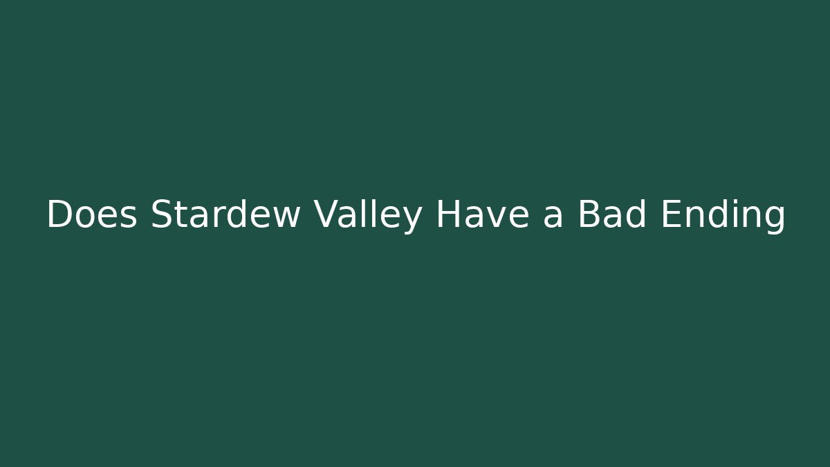 Does Stardew Valley Have a Bad Ending