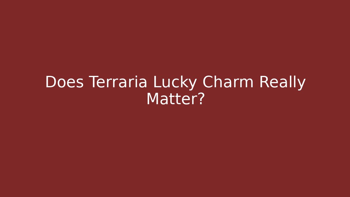 Does Terraria Lucky Charm Really Matter?