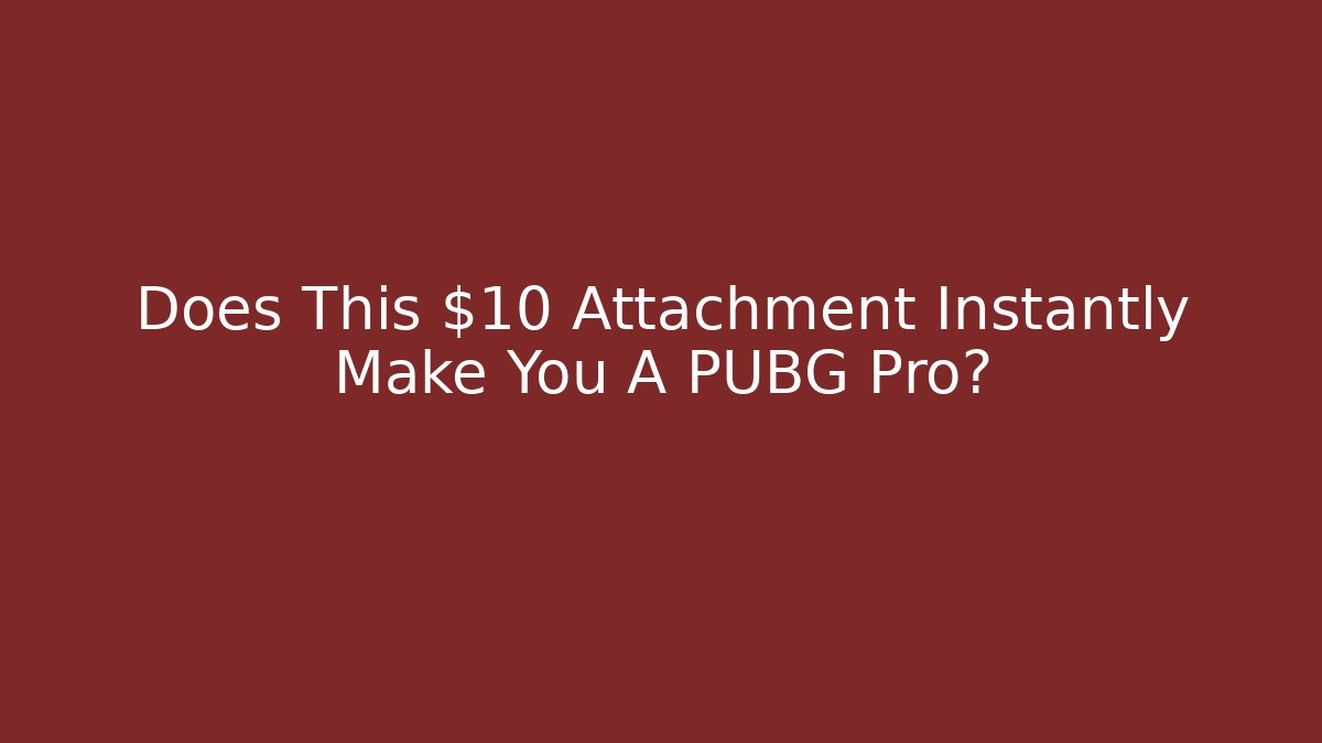 Does This $10 Attachment Instantly Make You A PUBG Pro?