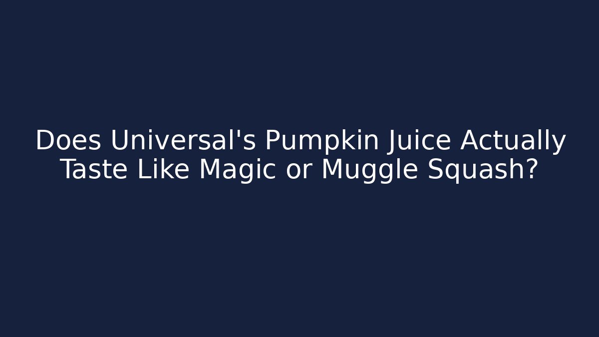Does Universal's Pumpkin Juice Actually Taste Like Magic or Muggle Squash?