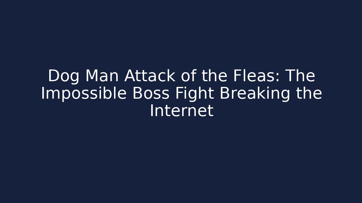 Dog Man Attack of the Fleas: The Impossible Boss Fight Breaking the Internet