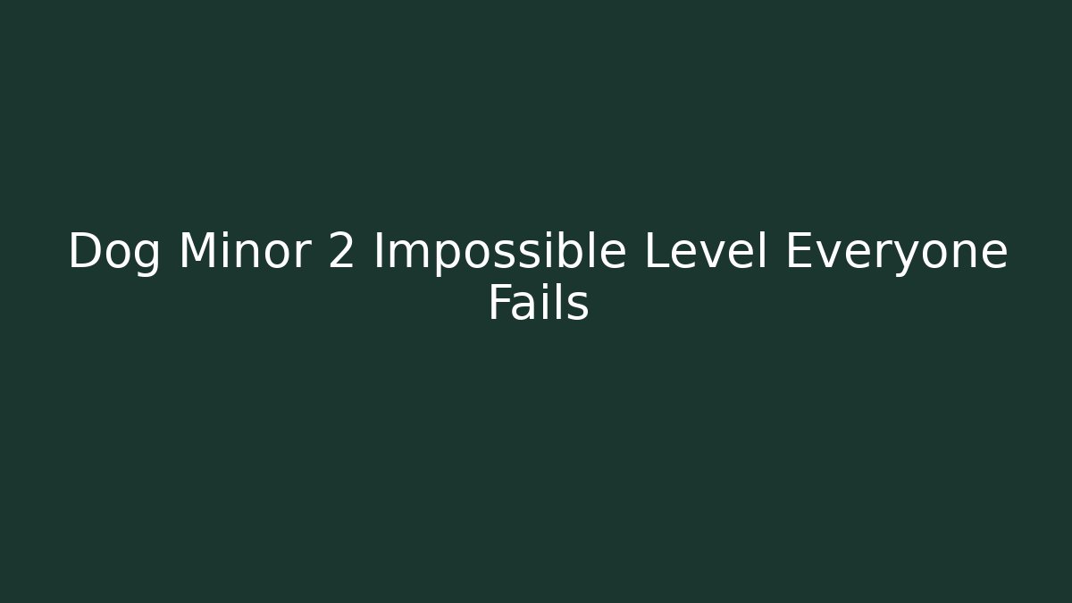 Dog Minor 2 Impossible Level Everyone Fails - Felix Cat Insurance