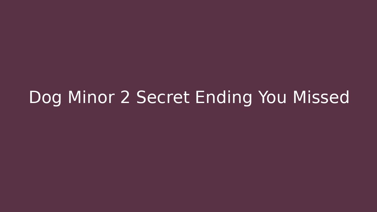 Dog Minor 2 Secret Ending You Missed