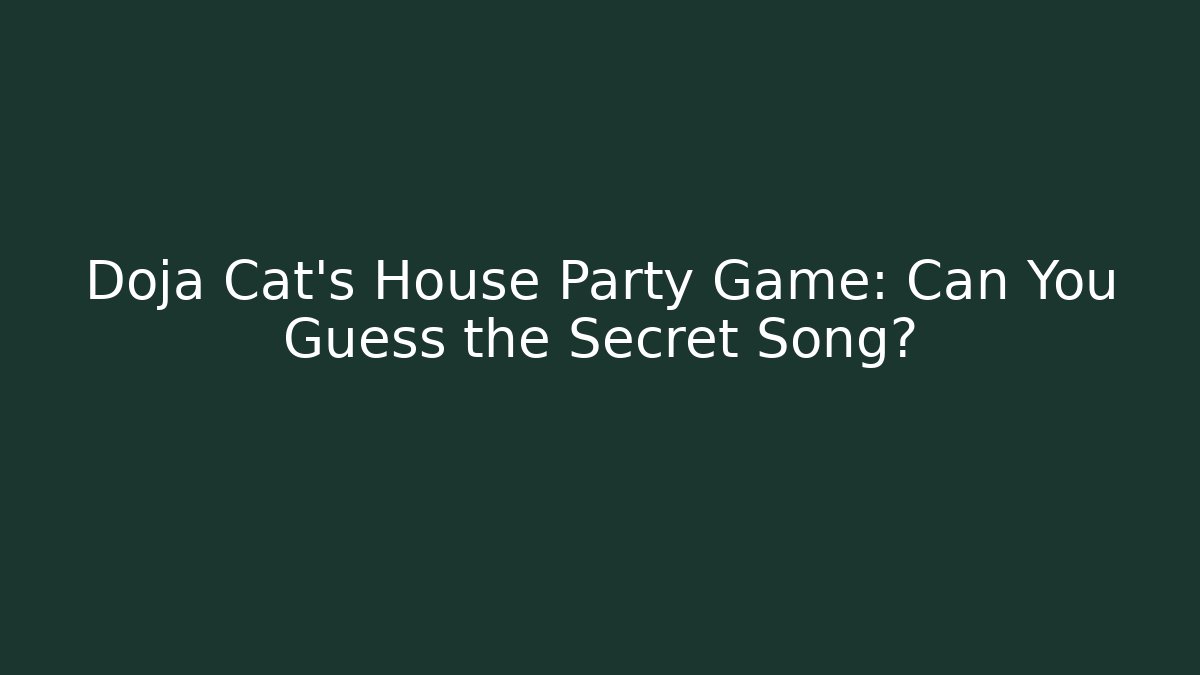 Doja Cat’s House Party Game: Can You Guess the Secret Song?