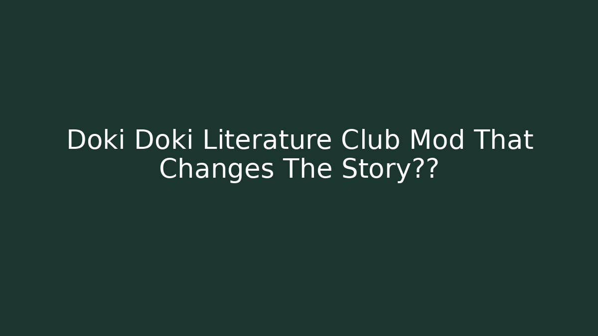 Doki Doki Literature Club Mod That Changes The Story结局