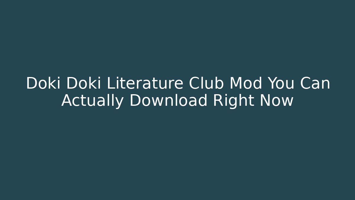 Doki Doki Literature Club Mod You Can Actually Download Right Now