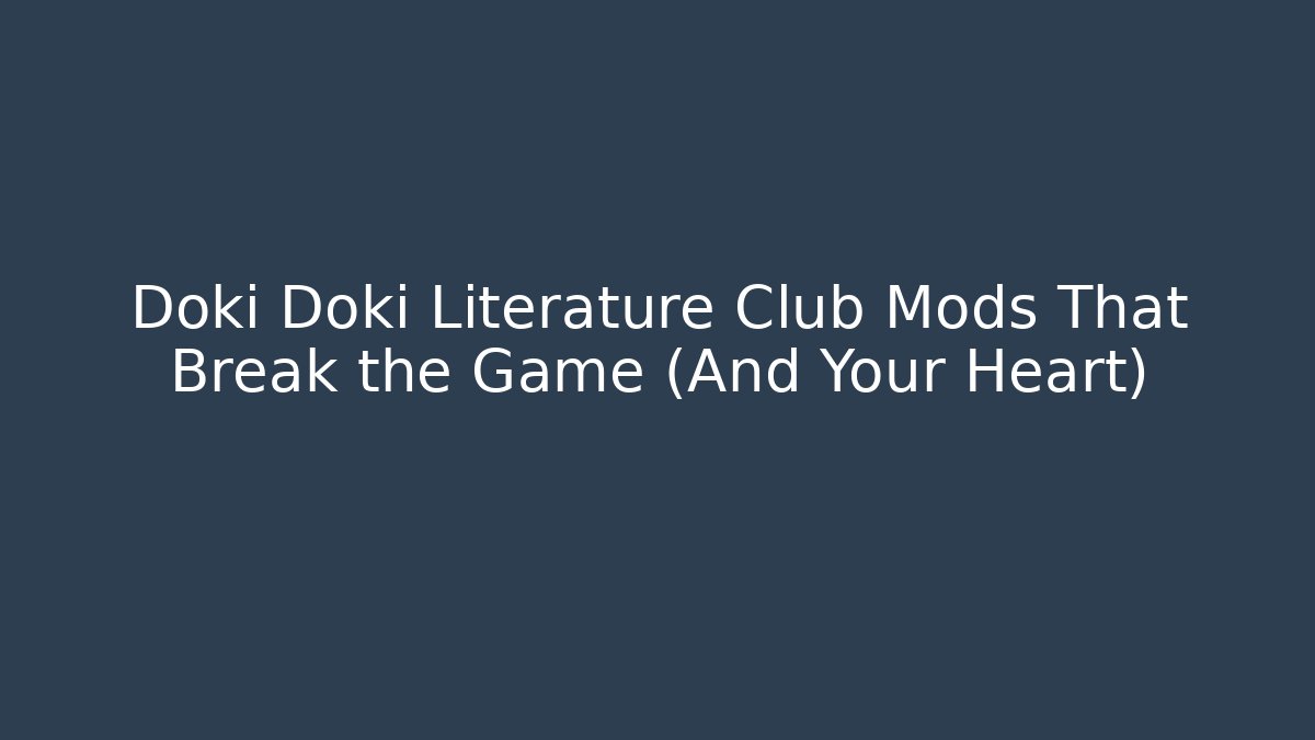 Doki Doki Literature Club Mods That Break the Game (And Your Heart) - Felix Cat Insurance