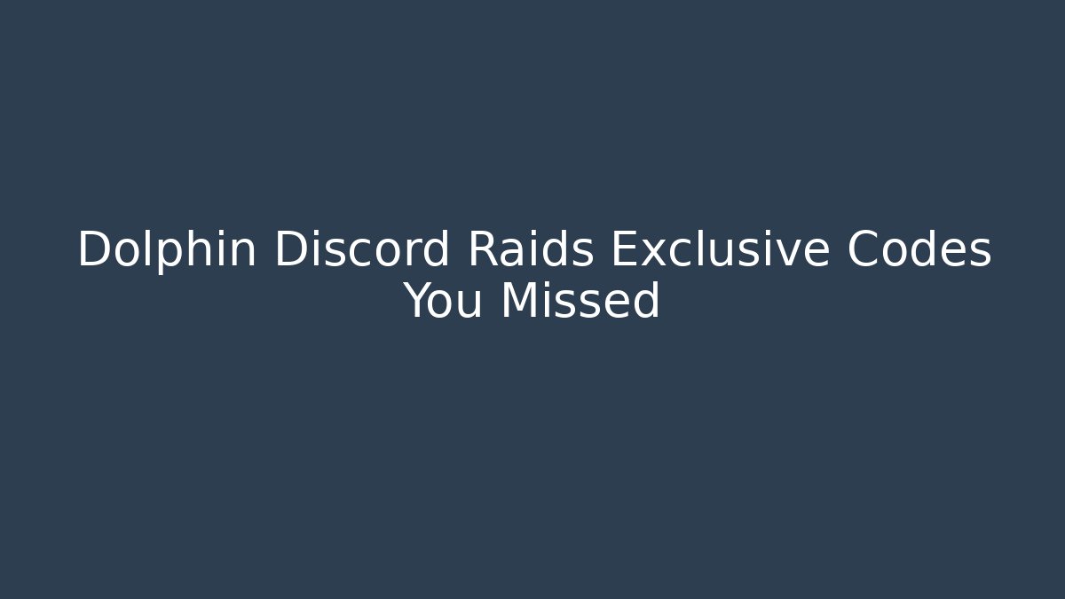 Dolphin Discord Raids Exclusive Codes You Missed