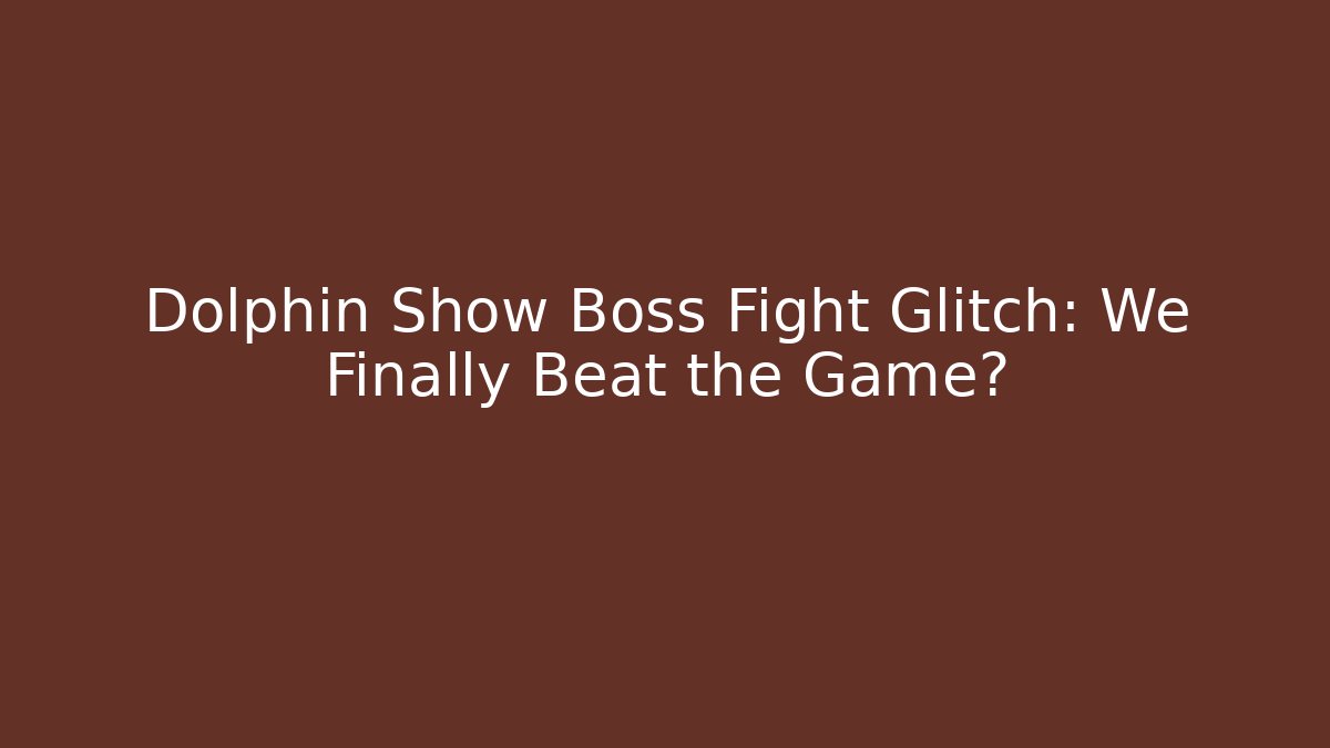 Dolphin Show Boss Fight Glitch: We Finally Beat the Game?