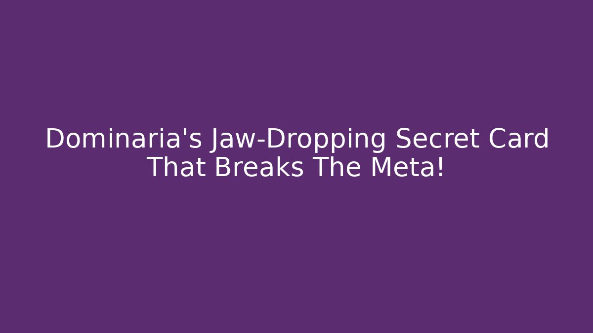 Dominaria's Jaw-Dropping Secret Card That Breaks The Meta!