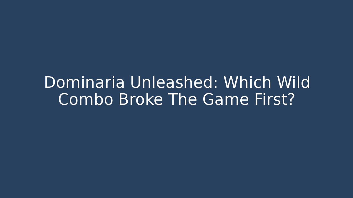Dominaria Unleashed: Which Wild Combo Broke The Game First?