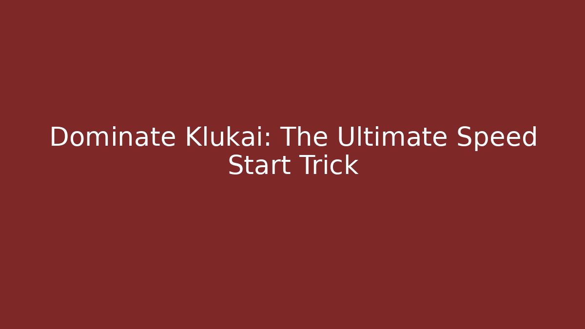 Dominate Klukai: The Ultimate Speed Start Trick - Felix Cat Insurance