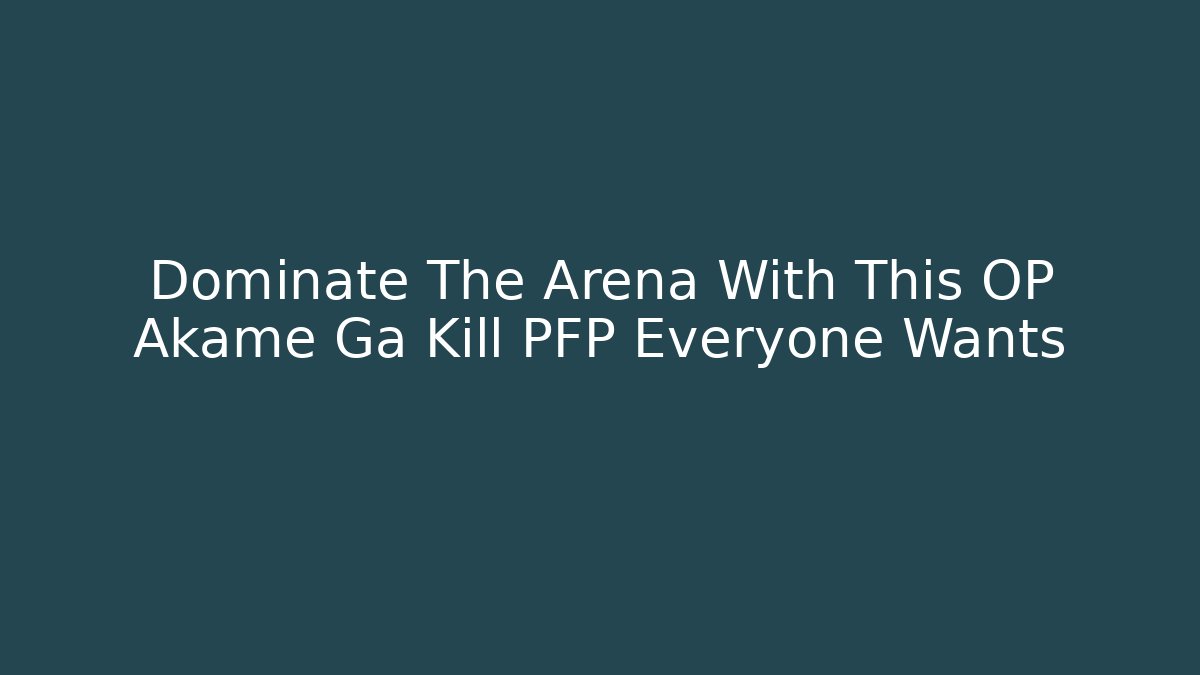 Dominate The Arena With This OP Akame Ga Kill PFP Everyone Wants