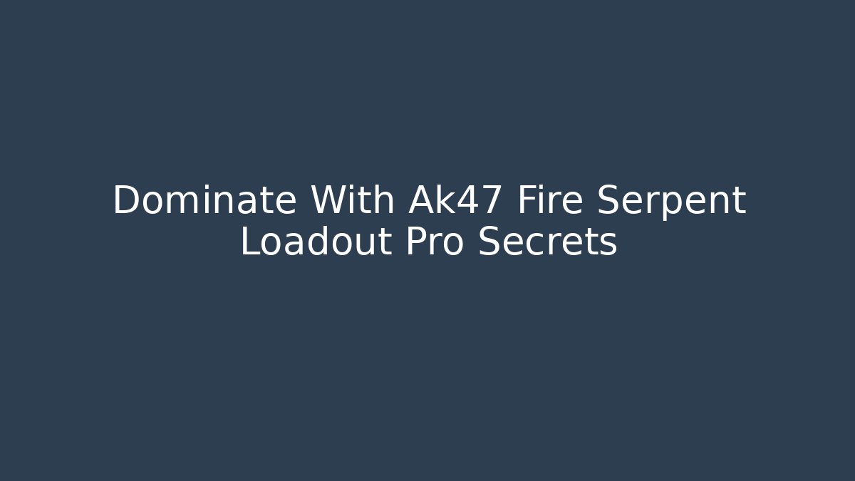 Dominate With Ak47 Fire Serpent Loadout Pro Secrets