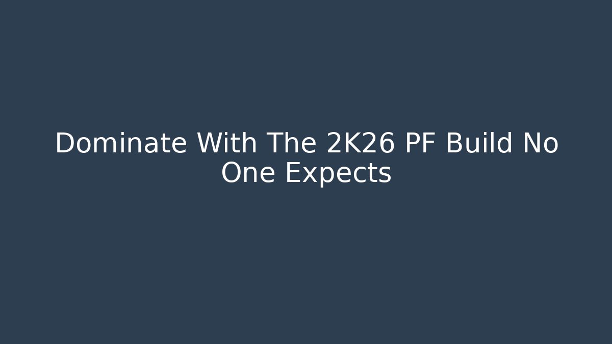 Dominate With The 2K26 PF Build No One Expects
