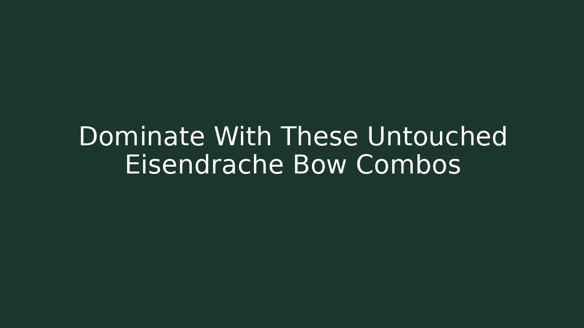 Dominate With These Untouched Eisendrache Bow Combos