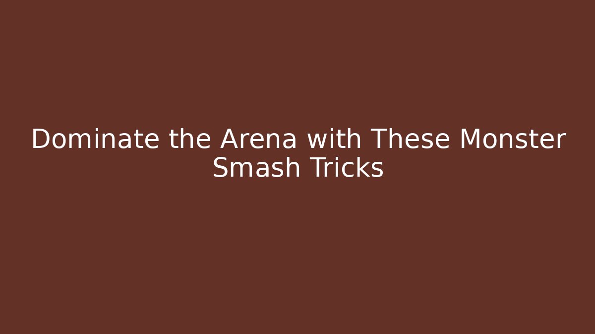 Dominate the Arena with These Monster Smash Tricks - Felix Cat Insurance