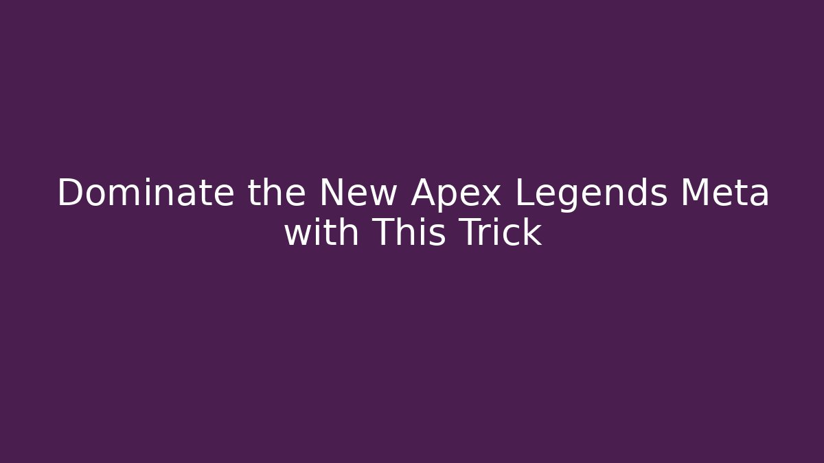 Dominate the New Apex Legends Meta with This Trick