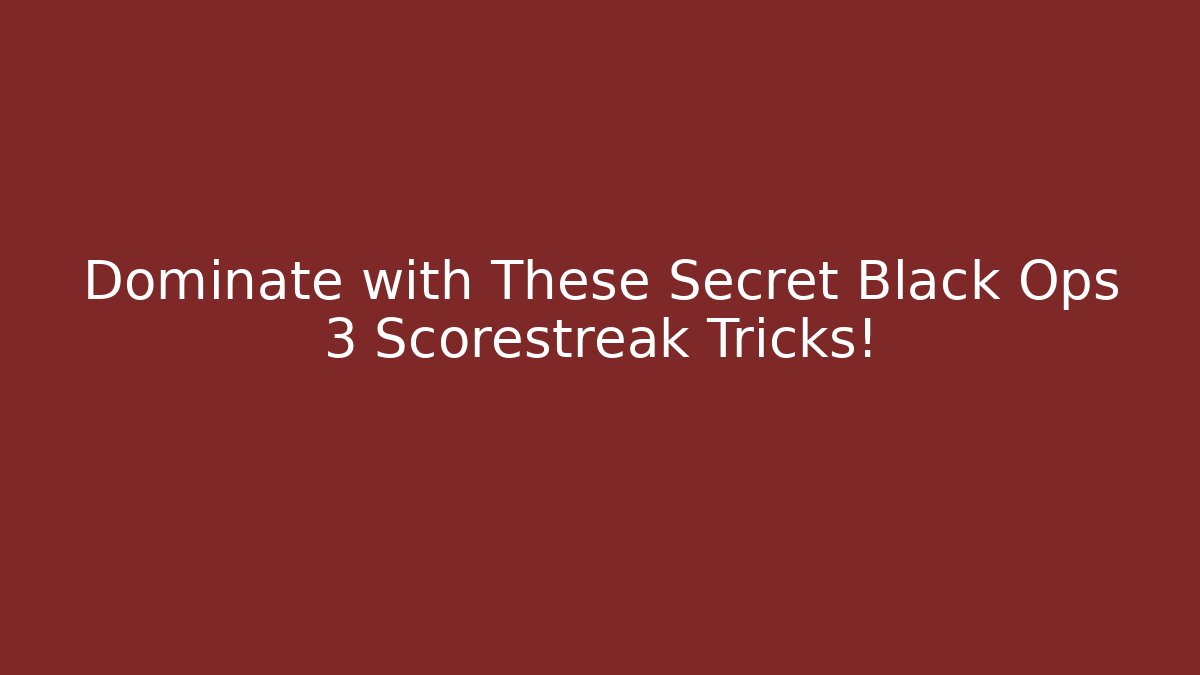 Dominate with These Secret Black Ops 3 Scorestreak Tricks!