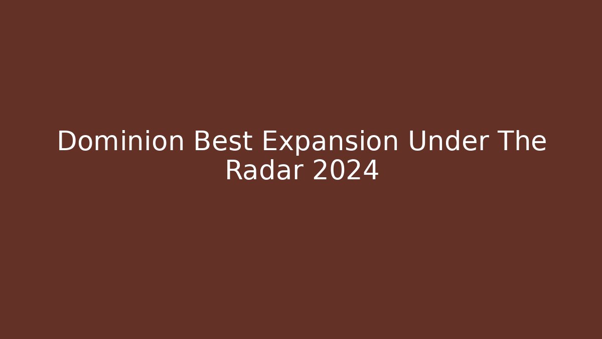 Dominion Best Expansion Under The Radar 2024