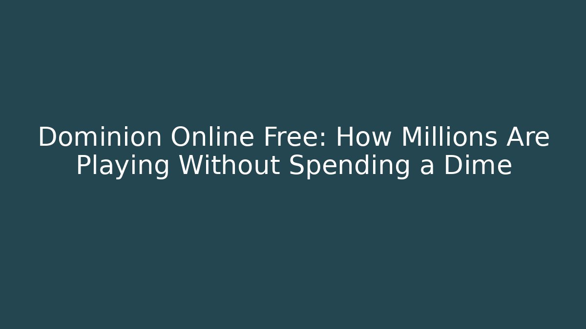 Dominion Online Free: How Millions Are Playing Without Spending a Dime