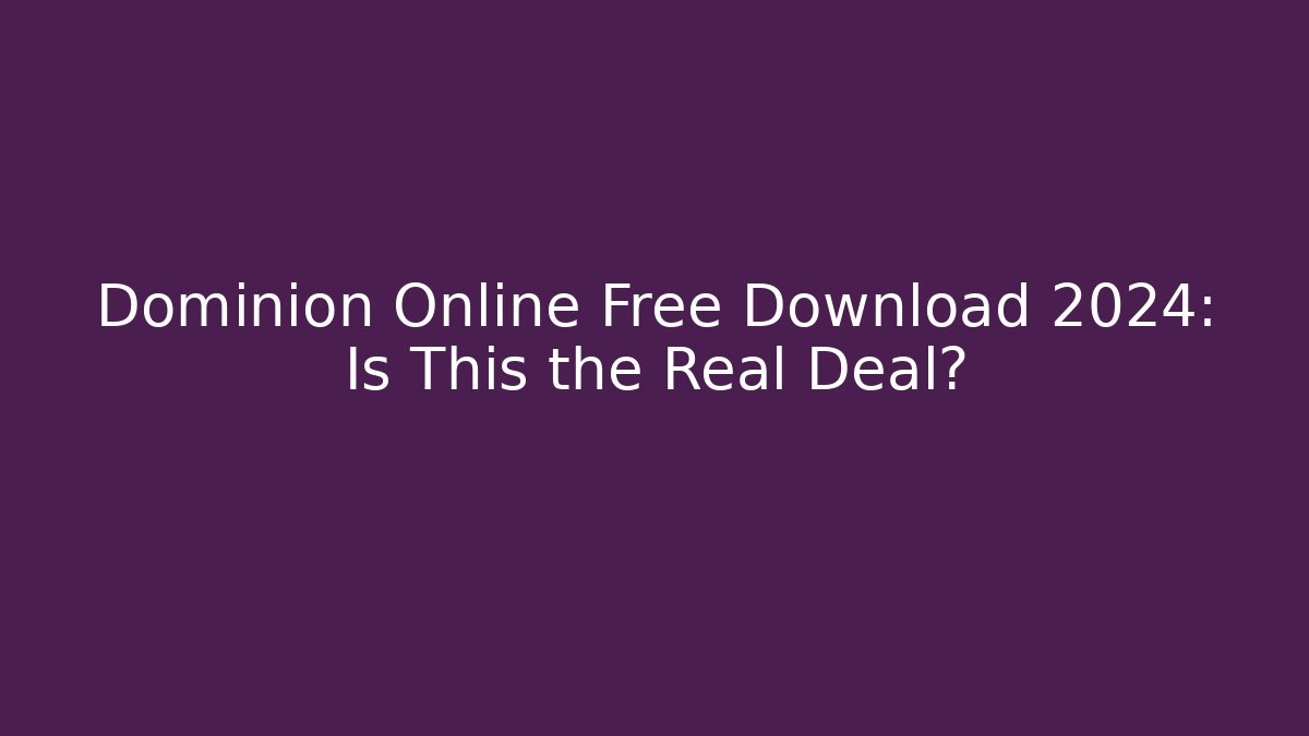 Dominion Online Free Download 2024: Is This the Real Deal?